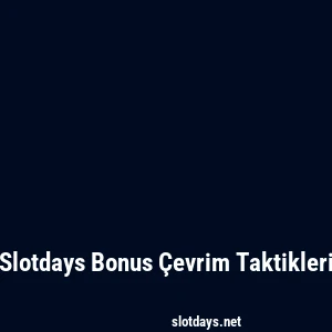 Slotdays Bonus Çevrim Taktikleri