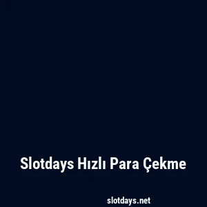 Slotdays Hızlı Para Çekme