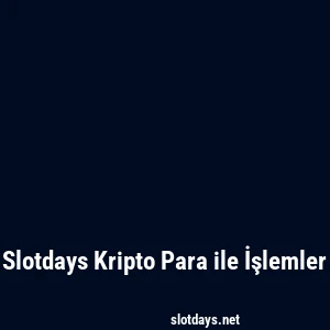 Slotdays Kripto Para ile İşlemler